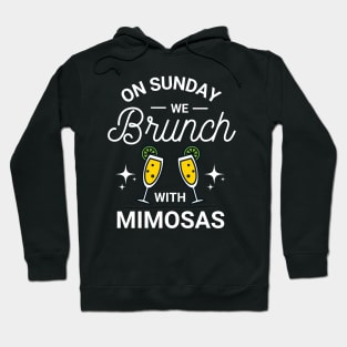 On Sunday We Brunch With Mimosas - Sunday Brunch Funny Hoodie